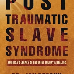 PDF✔read❤online Post Traumatic Slave Syndrome, Revised Edition: America's Legacy of Enduring