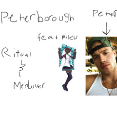 Peterborough Feat Miku (Ritual and Menlover)