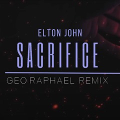 Elton John - Sacrifice (Geo Raphael Remix)
