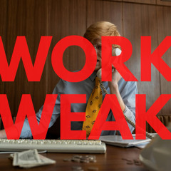 WORK WEAK