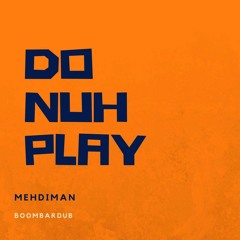 Mehdiman - Do Nuh Play - Dub Version ( Prod. By Boombardub )