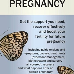 READ EPUB Ectopic Pregnancy: Get the Support you Need, Recover Effectively and B