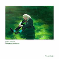 Porter Robinson - Something Comforting [felegs chill edit]