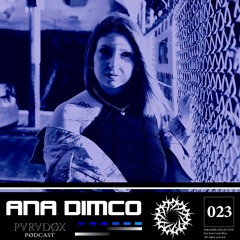 PARADØX PODCAST SERIES 023: ANA DIMCO