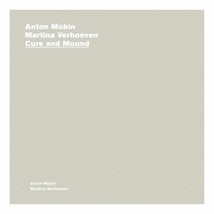 ANTON MOBIN & MARTINA VERHOEVEN - MOUND Excerpt - CURE AND MOUND Album Teaser