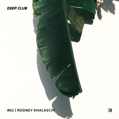 Deep Club Podcast #51: Rodney Khalaschi