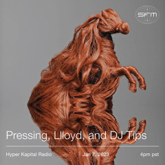 Hyper Kapital Radio with Pressing, Llloyd, and DJ Tips