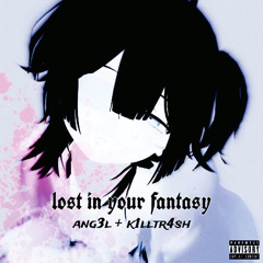 lost in your fantasy +k1lltr4sh (ne1ro)