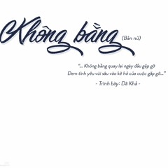 Không bằng 不如 - Dã Khả 也可 (bản nữ)