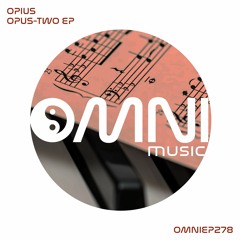 OUT NOW: OPIUS - OPUS-TWO EP (OmniEP278)