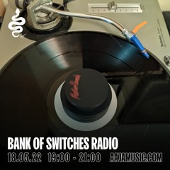 Bank Of Switches Radio 18.05.22