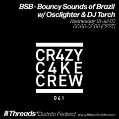 BSB - Bouncy Sounds of Brazil w/ Osclighter & DJ Torch (Threads*DISTRITO FEDERAL) - 15-Jul-20