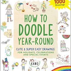 VIEW PDF 📍 How to Doodle Year-Round: Cute & Super Easy Drawings for Holidays, Celebr