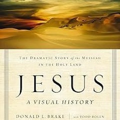 %= Jesus, A Visual History: The Dramatic Story of the Messiah in the Holy Land BY: Donald L. Br