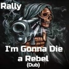 I'm Gonna Die A Rebel (Dub)
