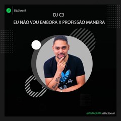 Dj C3  - Eu Não Vou Embora X Profissão Maneira