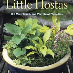 [ACCESS] EBOOK 💝 The Book of Little Hostas: 200 Small, Very Small, and Mini Varietie