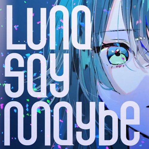 喜ばれる誕生日プレゼント Luna Stream Say Towa by Bootleg) Hisanaga (Towa Maybe アニメ