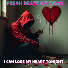 I CAN LOSE MY HEART TONIGHT - FRESH BEATZ INT REMIX