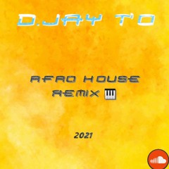 REMIX AFRO HOUSE DJAY T'O 2021