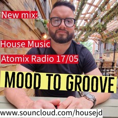 House Music - Atomix Radio 17/05 (Mood to Groove) - Jon Dickson