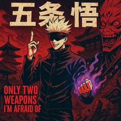 Only Two Weapons I'm Afraid Of- (JJK)