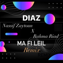 Nassif Zaytoun X Rahma Riad  - Ma FI Leil , ما في ليل ( DIAZ Remix )