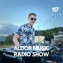 Aldor - Aldor Music Radio Show 117