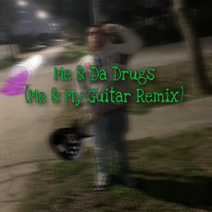 Me & Da Drugs(Me & My Guitar Remix)