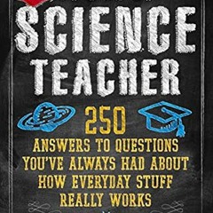 [PDF] ❤️ Read Ask a Science Teacher: 250 Answers to Questions You've Always Had About How Everyd