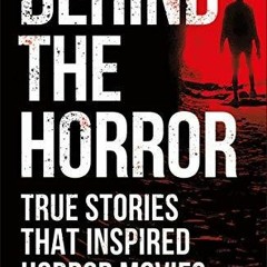 Download Book [PDF]  Behind the Horror: True Stories That Inspired Horror Movies (True Cri