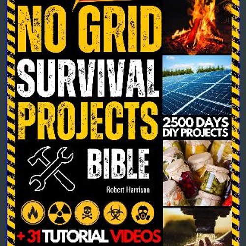 [PDF READ ONLINE] 📖 No Grid Survival Projects Bible: Be Ready to Thrive through Crisis, Disasters,