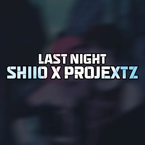 shiio x projextz - last night(prod. malloy ✰)