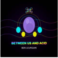 Between Us and Acid