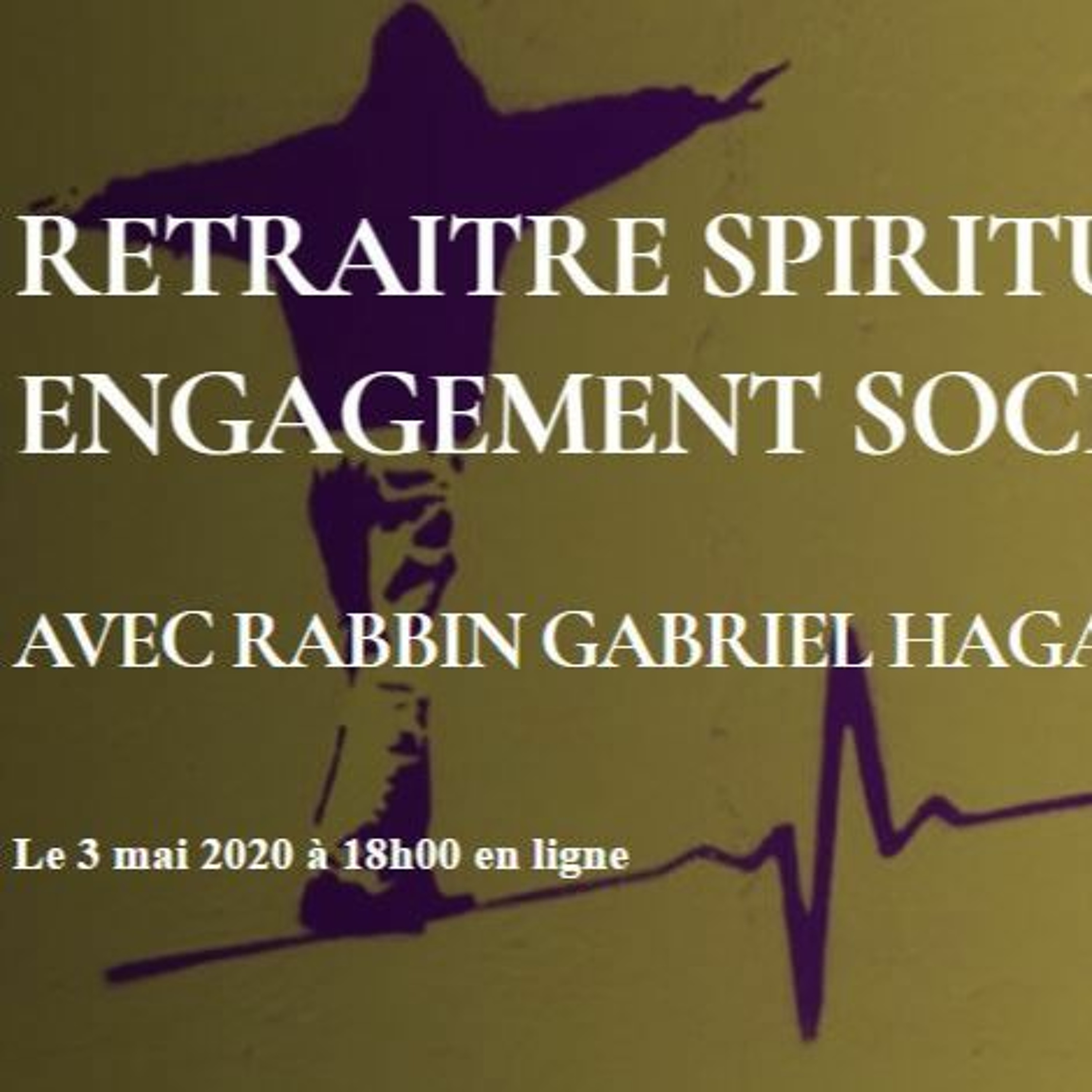 Retraite spirituelle et Engagement sociétal (conférence avec le Rabbin Gabriel Hagai du 3 mai 2020)