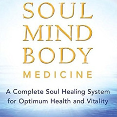 [FREE] KINDLE 📙 Soul Mind Body Medicine: A Complete Soul Healing System for Optimum