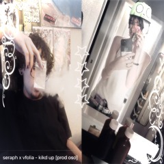 seraph + V ~ kikd up [ososxj]