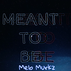 MeloMurkz - Meant to Be
