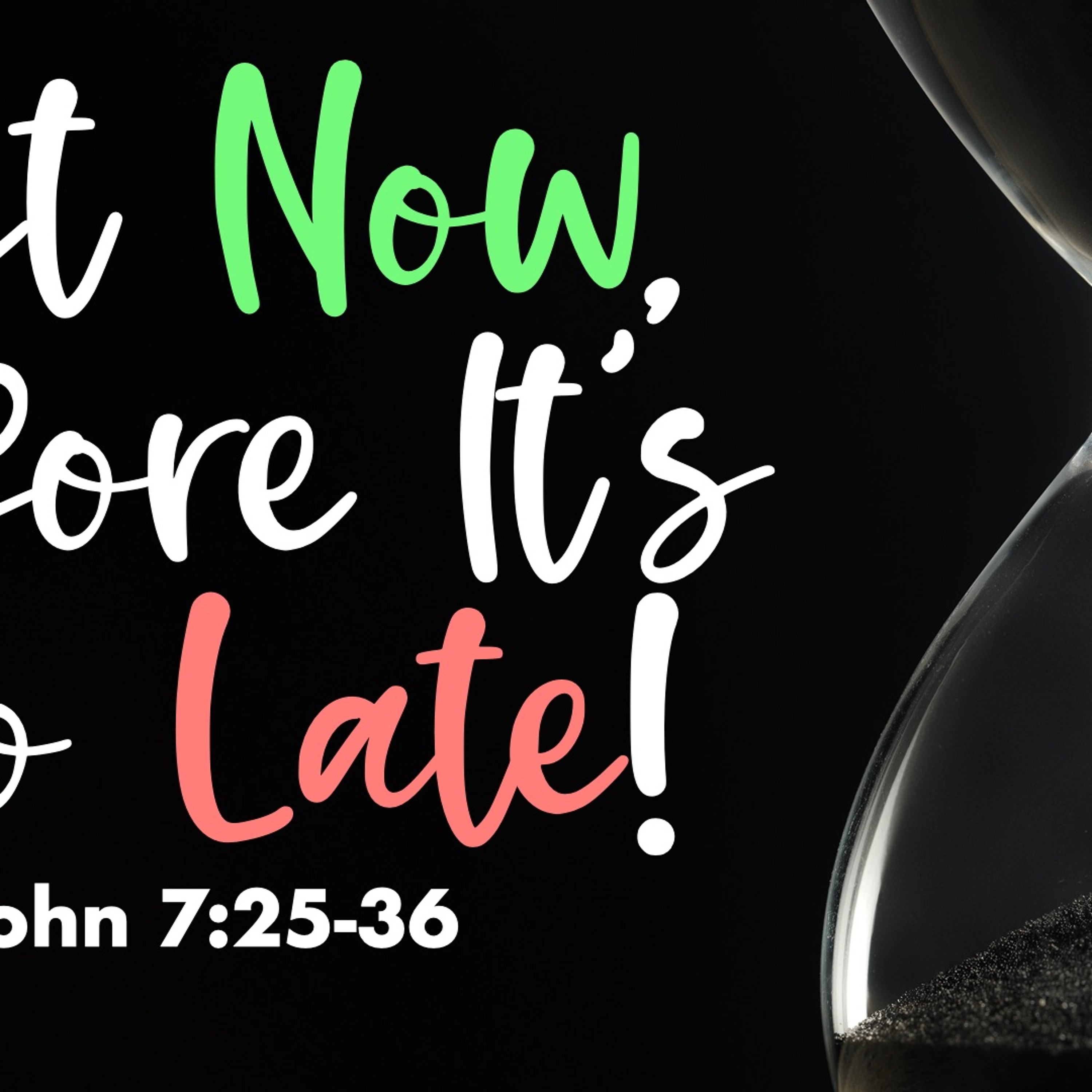 Act Now, Before It's Too Late - John 7:25-36 - Matthew Niemier episode artwork