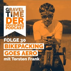 GravelTIME #30 Bikepacking goes Aero | mit Torsten Frank