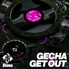 GECHA - Get Out