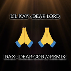 Lil Kay - Dear Lord / Dax Dear God Remix