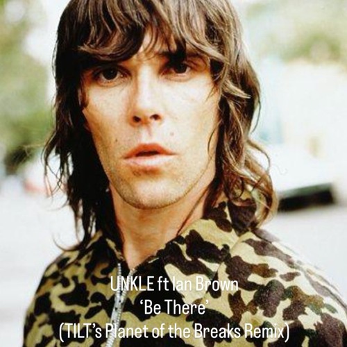 UNKLE feat Ian Brown 'Be There' (TILT's Planet Of The Breaks Remix)