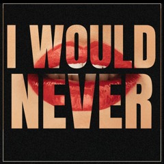 I Would Never (feat.Channay)
