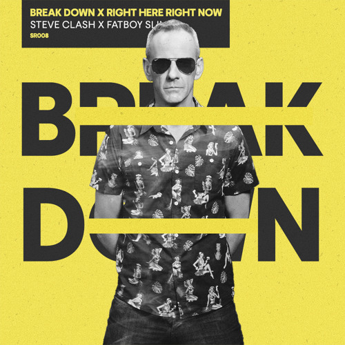 Fatboy Slim X Steve Clash - Right Here Right Now X Break Down (Steve Clash Mashup)