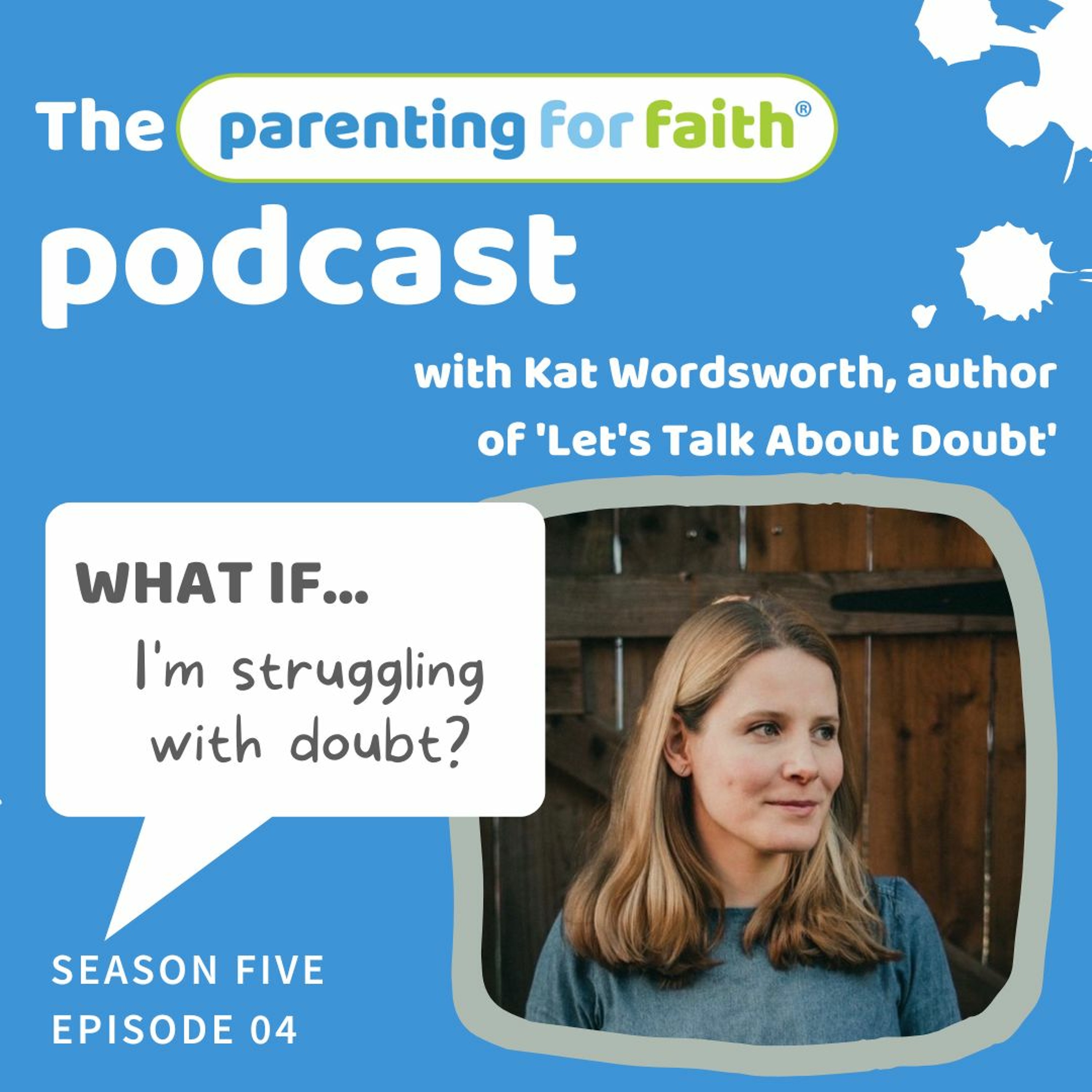 S5 Ep4: WHAT IF... I'm struggling with doubt? with Kat Wordsworth