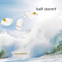 halF stormY [naviarhaiku545]
