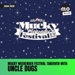Mucky Weekender Festival Takeover: Uncle Dugs