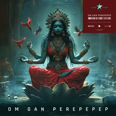 Om Gan Perepepep