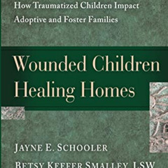 Read EBOOK 💌 Wounded Children, Healing Homes: How Traumatized Children Impact Adopti